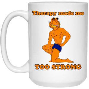 Garfield Therapy Made Me Too Strong Mugs