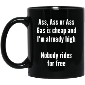 Gas Is Cheap And I’m Ready High Nobody Rides For Free Mugs