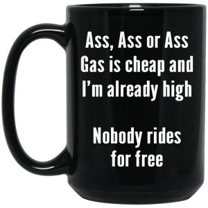 Gas Is Cheap And I’m Ready High Nobody Rides For Free Mugs