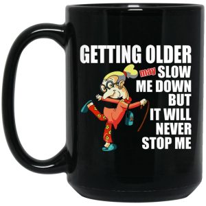 Getting Older May Slow Me Down But It Will Never Stop Me Mugs