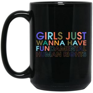 Girls Just Wanna Have Fundamental Human Rights Mugs