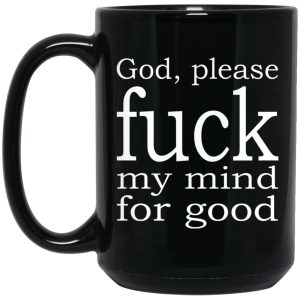 God Please Fuck My Mind For Good Mugs