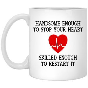 Handsome Enough To Stop Your Heart Mugs