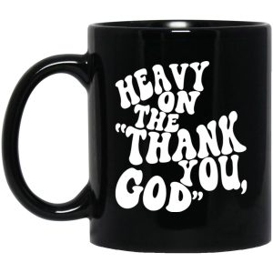 Heavy On The Thank You God Mugs