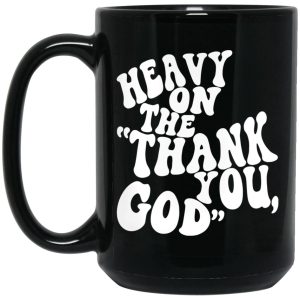 Heavy On The Thank You God Mugs