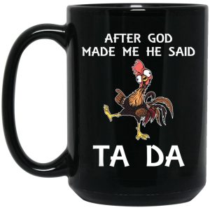 Hei Hei After God Made Me He Said Ta Da Mugs