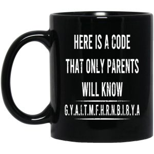 Here Is A Code That Only Parents Will Know GYAITMFHRNBIBYA Mugs