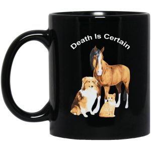 Horse Dog Cat Death Is Certain Mugs