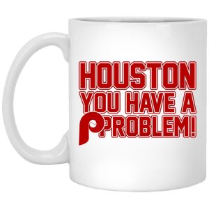 Houston You Have A Problem Mugs