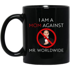 I Am A Mom Against Mr Worldwide Mugs