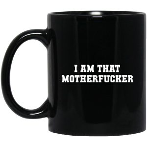 I Am That Motherf-cker Mugs