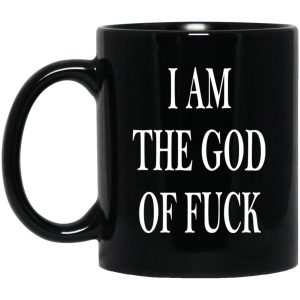 I Am The God Of Fuck Mugs