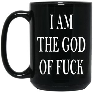 I Am The God Of Fuck Mugs