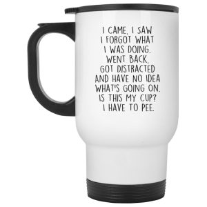 I Came I Saw I Forgot What I Was Doing Mug