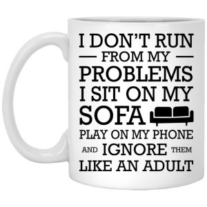 I Don’t Run From My Problems I Sit On My Sofa Mugs