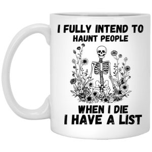 I Fully Intend To Haunt People When I Die I Have A List Mug