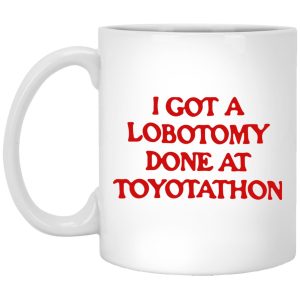 I Got A Lobotomy Done At Toyotathon Mugs