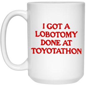 I Got A Lobotomy Done At Toyotathon Mugs