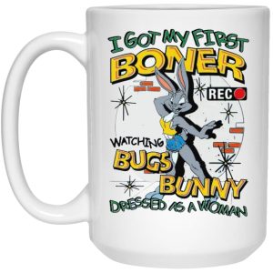 I Got My First Boner Watching Bugs Bunny Dressed As A Woman Mugs