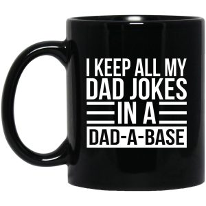 I Keep All My Dad Jokes In A Dad-A-Base Mugs