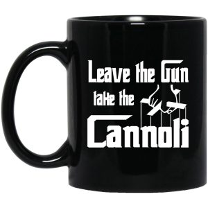 Leave The Gun Take The Cannoli Mugs