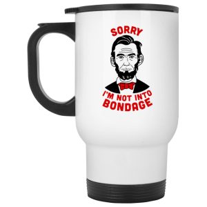 Lincoln – Sorry I’m Not Into Bondage Mugs