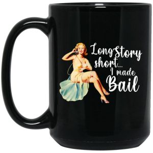 Long Story Short I Made Bail Mugs