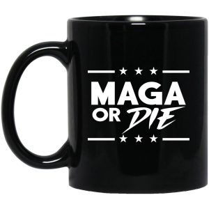 Maga Or Die Mugs