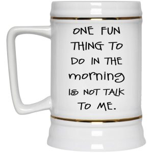 One Fun Thing To Do In The Morning Is Not Talk To Me Mug 4