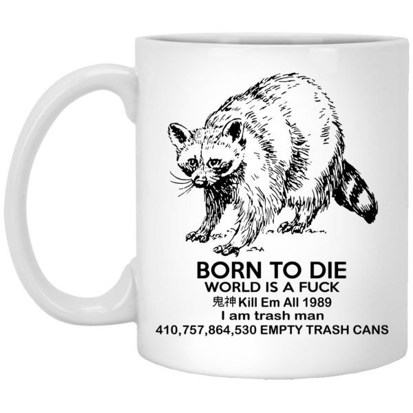 Raccoon Born To Die World Is A Fuck Mugs