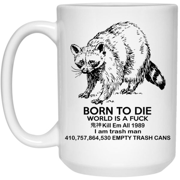 Raccoon Born To Die World Is A Fuck Mugs