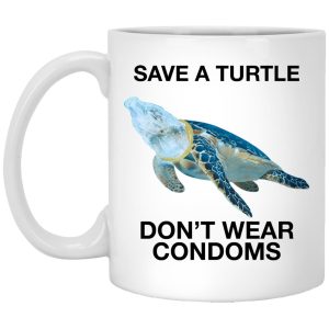 Save A Turtle Don’t Wear Condoms Mugs