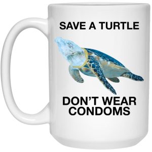 Save A Turtle Don’t Wear Condoms Mugs