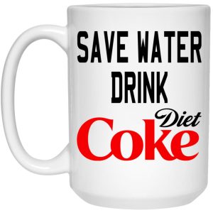 Save Water Drink Diet Coke Mugs