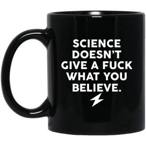 Science Doesn’t Give A Fuck What You Believe Mug