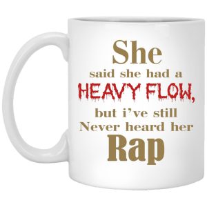 She Said She Had A Heavy Flow Mugs