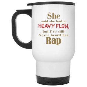 She Said She Had A Heavy Flow Mugs