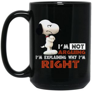 Snoopy I’m Not Arguing I’m Explaining Why I’m Right Mugs