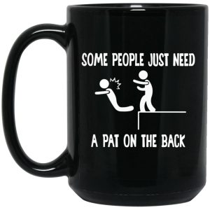 Some People Just Need A Pat On The Back Mugs