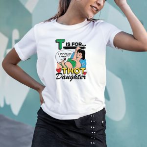 T Is For Thot Daughter T-Shirt