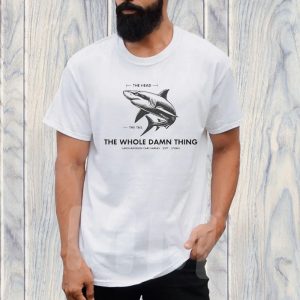 The Head The Tail The Whole Damn Thing Carcharodon Carcharias-25ft-3tons T-Shirt