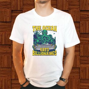 The Ocean Eats Billionaires T-Shirt