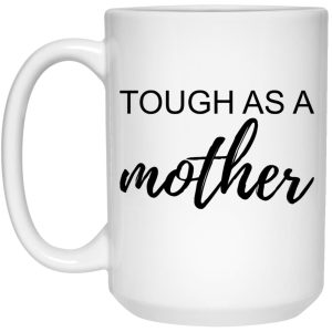 Tough As A Mother Mugs