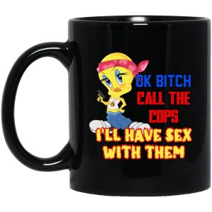 Tweety Bird Ok Bitch Call The Cops Mugs