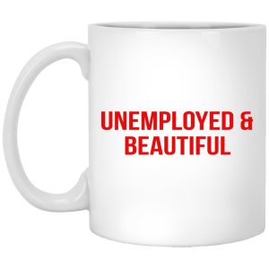 Unemployed And Beautiful Mugs