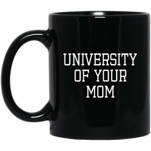 University Of Your Mom Mugs