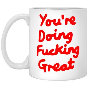 You’re Doing Fucking Great Mugs