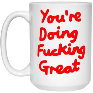 You’re Doing Fucking Great Mugs