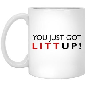 You Just Got Litt Up Mug