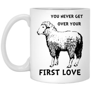 You Never Get Over Your First Love Mugs